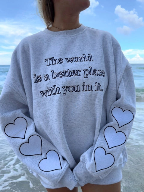 The World's A Better Place With You In It Crewneck